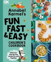 Annabel Karmel's Fun, Fast and Easy Children's Cookbook 1787398161 Book Cover