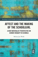 Affect and the Making of the Schoolgirl: A New Materialist Perspective on Gender Inequity in Schools 1032073705 Book Cover