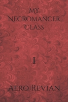 My Necromancer Class: Part 1 B0CNPWDQW6 Book Cover