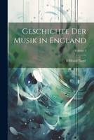 Geschichte Der Musik in England; Volume 1 1022521403 Book Cover