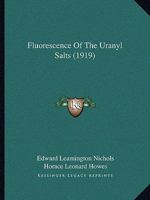 Fluorescence of the Uranyl Salts - Primary Source Edition 1165378507 Book Cover