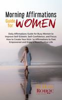 Morning Affirmations Guide for Women: Daily Affirmations Guide for Busy Women to Improve Self-Esteem, Self-Confidence, and Focus. How to Create Your Kick-*ss Affirmations to Feel Empowered 1959057014 Book Cover