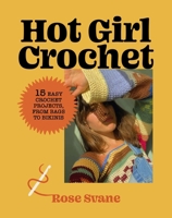 Hot Girl Crochet: 15 Easy Crochet Projects from Bags to Bikinis 1419771841 Book Cover