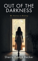 OUT OF THE DARKNESS: My Journey to Healing B0FFSNQFPB Book Cover