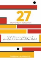 27 Moments of Reflection a Self-Discovery and Empowerment Journal for First-Generation College Students 0999641816 Book Cover