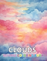 Clouds Reverse Coloring Book: New and Exciting Designs Suitable for All Ages B0CNQF34VV Book Cover