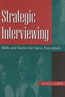 Strategic Interviewing: Skills and Tactics for Savvy Executives 1567203582 Book Cover