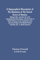 A Topographical Description Of The Dominions Of The United States Of America. (Being A Rev. And Enl. Ed. Of) A Topographical Description Of Such Parts ... Middle British Colonies, &C., In North Americ 9354447015 Book Cover