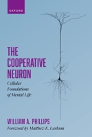 The Cooperative Neuron: Cellular Foundations of Mental Life 019887698X Book Cover
