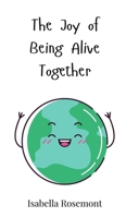 The Joy of Being Alive Together 3690818419 Book Cover