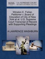 Winston E. Fisher, Petitioner v. Board of Education of City of New York et al. U.S. Supreme Court Transcript of Record with Supporting Pleadings 127069796X Book Cover