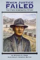 When Justice Failed: The Fred Korematsu Story (Stories of America/81131) 0811480763 Book Cover
