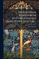 De Poetarum Romanorum Doctrina Magica Quaestiones Selectae... (Latin Edition) 1024748413 Book Cover