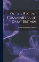 On the Recent Foraminifera of Great Britain - Primary Source Edition 101735457X Book Cover