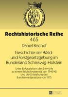 Geschichte Der Wald- Und Forstgesetzgebung Im Bundesland Schleswig-Holstein: Unter Einbeziehung Der Entwuerfe Zu Einem Reichsforstgesetz Von 1940/42 U 3631679289 Book Cover