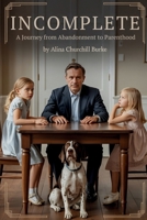Incomplete: A Journey From Abandonment to Parenthood B0FRR95B1V Book Cover