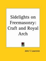 Sidelights on Freemasonry: Craft and Royal Arch 0766158748 Book Cover