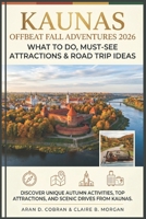 Kaunas Offbeat Fall Adventures 2026: What to Do, Must-See Attractions & Road Trip Ideas B0H1HL6LJL Book Cover