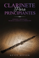 CLARINETE PARA PRINCIPIANTES: Consejos y trucos para tocar el clarinete a la perfección B0976LXQLP Book Cover