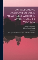 An Historical Account of Some Memorable Actions, Particularly in Virginia: Also Against the Admiral of Algier, and in the East Indies 1170102123 Book Cover