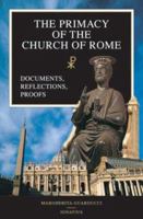 The Primacy of the Church of Rome: Documents, Reflections, Proofs 0898709229 Book Cover