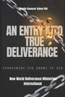An entry in true deliverance; the knowledge to overcome sin B0GV9Z8KRR Book Cover