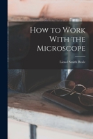 How to Work With the Microscope 1017076014 Book Cover