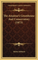 The Amateur's Greenhouse And Conservatory 1437101275 Book Cover
