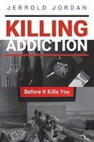 Killing Addiction: Before It Kills You 1644626470 Book Cover