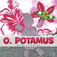 O. Potamus 0989506401 Book Cover