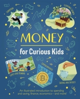 Money for Curious Kids: An Illustrated Introduction to Spending and Saving, Finances, Economics?and More! 1398836133 Book Cover