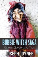 Bubble Witch Saga Game Guide and Tips 1630223247 Book Cover