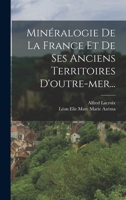 Minéralogie De La France Et De Ses Anciens Territoires D'outre-mer... 1016024576 Book Cover