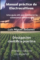 Manual práctico de electrocultivos: Una guía útil para obtener la soberanía alimentaria B0C9S88JRZ Book Cover