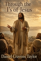 Through the I's of Jesus 148126303X Book Cover