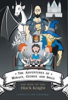 The Adventures of Horace, George and Ingle - The Rise of the Black Knight 1460238451 Book Cover