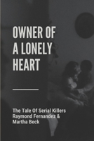 Owner Of A Lonely Heart: The Tale Of Serial Killers Raymond Fernandez & Martha Beck: Cold-Blooded Murder B097X5VSS1 Book Cover