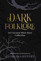 Dark Folklore: An Uncanny Short Story Collection 1838149899 Book Cover