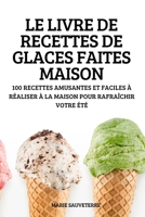 Le Livre de Recettes de Glaces Faites Maison 1837895120 Book Cover