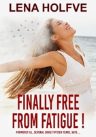 Finally free from Fatigue!: Finally Free from Fatigue! Formerly Ill Several Since Fifteen Years says... 9198805835 Book Cover
