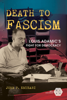 Death to Fascism: Louis Adamic's Fight for Democracy 0252042506 Book Cover