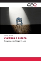 Diálogos a escena: Ensayos para dialogar la vida 6203031267 Book Cover