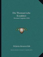 Die Thomsen'sche Krankheit: Myotonia Congenita (1886) 1168372585 Book Cover