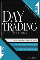 Day Trading Options: Crash Course In 5 Steps, Best Strategies, Tips, And Tricks To Make Money In 10 Days From Short-Term Opportunities 180111322X Book Cover