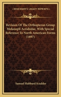 Revision of the Orthopteran Group Melanopli (Acridiidae): With Special Reference to North American Forms 135690761X Book Cover