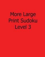 More Large Print Sudoku Level 3: Fun, Large Grid Sudoku Puzzles 1482533650 Book Cover