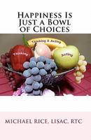 Happiness Is Just a Bowl of Choices 1449500897 Book Cover