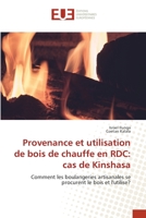 Provenance et utilisation de bois de chauffe en RDC: cas de Kinshasa: Comment les boulangeries artisanales se procurent le bois et l'utilise? 6203455121 Book Cover