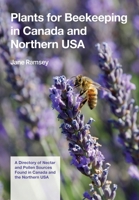 Plants for Beekeeping In Canada and the Northern USA: A Directory of Nectar and Pollen Sources Found in Canada and the Northern USA 1914934962 Book Cover