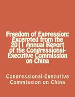 Freedom of Expression: Excerpted from the 2011 Annual Report of the Congressional-Executive Commission on China 1477558861 Book Cover